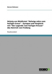 Helwig von Waldirstet Helwigs mare vom heiligen kreuz - Synopse und Vergleich mit Der Legende vom heiligen Kreuze des Heinrich v