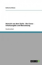 Heinrich von dem Türlin - Die Crone - Inhaltsangabe und Übersetzung