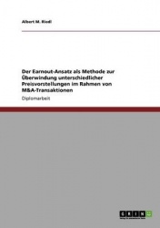 Earnout-Ansatz - UEberwindung unterschiedlicher Preisvorstellungen bei M&A-Transaktionen
