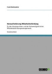 Herausforderung Mitarbeiterbindung - Notwendigkeit und Ansatzpunkte eines Mitarbeiterbindungsmanagements