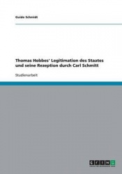 Thomas Hobbes' Legitimation des Staates und seine Rezeption durch Carl Schmitt