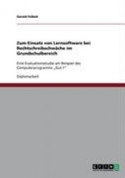 Zum Einsatz von Lernsoftware bei Rechtschreibschwache im Grundschulbereich - Eine Evaluationsstudie am Beispiel des Computerprog