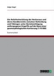 Die Entwicklung des Bodenreliefs der Neckaraue und ihrer Randbereiche zwischen Rottenburg und Tubingen