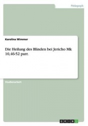 Die Heilung des Blinden bei Jericho Mk 10,46-52 parr.