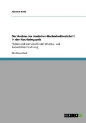 Der Ausbau der deutschen Hochschullandschaft in der Nachkriegszeit - Phasen und Instrumente der Struktur- und Kapazitatsentwickl