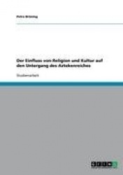 Der Einfluss von Religion und Kultur auf den Untergang des Aztekenreiches