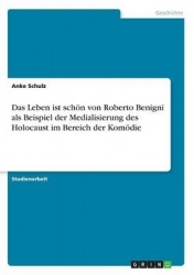 Das Leben ist schön von Roberto Benigni als Beispiel der Medialisierung des Holocaust im Bereich der Komödie