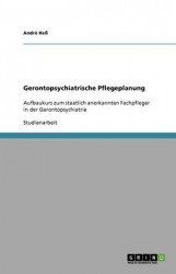 Gerontopsychiatrische Pflegeplanung - Aufbaukurs zum staatlich anerkannten Fachpfleger in der Gerontopsychiatrie