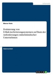 Evaluierung von E-Mail-Archivierungssystemen auf Basis der Anforderungen mittelstandischer Unternehmen