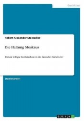 Die Haltung Moskaus - Warum willigte Gorbatschow in die deutsche Einheit ein?