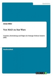 Von MAD zu Star Wars - Ursachen, Entwicklung und Folgen der Strategic Defense Initative (SDI)