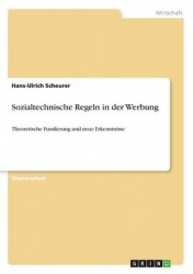 Sozialtechnische Regeln in der Werbung - Theoretische Fundierung und neue Erkenntnisse