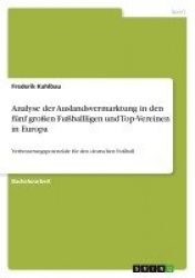 Analyse der Auslandsvermarktung in den funf grossen Fussballligen und Top-Vereinen in Europa - Verbesserungspotenziale fur den d