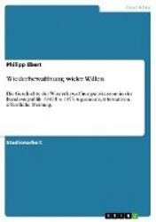 Wiederbewaffnung wider Willen - Die Geschichte der Wiederbewaffnungsdiskussion in der Bundesrepublik 1949 bis 1955: Argumente, A