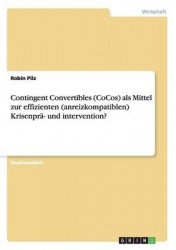 Contingent Convertibles (Cocos) ALS Mittel Zur Effizienten (Anreizkompatiblen) Krisenpr - Und Intervention?