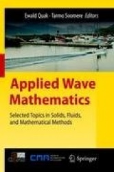 Applied Wave Mathematics : Selected Topics in Solids, Fluids, and Mathematical Methods