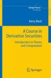 A Course in Derivative Securities - Introduction to Theory and Computation