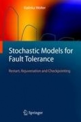 Stochastic Models for Fault Tolerance : Restart, Rejuvenation and Checkpointing