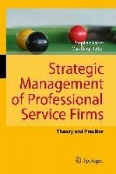 Strategic Management of Professional Service Firms : Theory and Practice