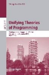 Unifying Theories of Programming - Third International Symposium, UTP 2010, Shanghai, China, November 15-16, 2010, Proceedings