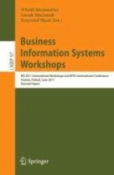 Business Information Systems Workshops : BIS 2011 International Workshops and BPSC International Conference, Poznań,