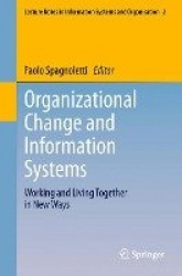 Organizational Change and Information Systems : Working and Living Together in New Ways