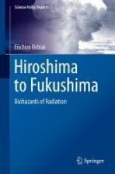 Hiroshima to Fukushima - Biohazards of Radiation