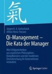 Qi-Management – Die Kata der Manager - Wie Erfolgstechniken aus asiatischen Philosophien, Kampfkünsten und der modernen Stressfo