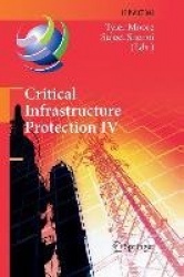 Critical Infrastructure Protection IV : Fourth Annual IFIP WG 11.10 International Conference on Critical Infrastructure