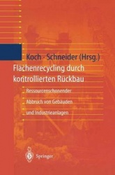 Flächenrecycling durch kontrollierten Rückbau - Ressourcenschonender Abbruch von Gebäuden und Industrieanlagen