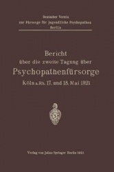 Bericht über die zweite Tagung über Psychopathenfürsorge - Köln a.Rh. 17. und 18. Mai 1921