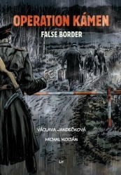 Operation Kámen - False Border - A Graphic Novel. Translation from Czech Marc Di Duca. Graphic Editing and Print Preparation Mar