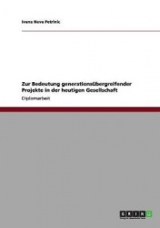 Wie Jung und Alt voneinander lernen - Generationsubergreifende Projekte in der heutigen Gesellschaft