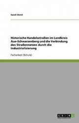 Historische Handelsstraßen im Landkreis Aue-Schwarzenberg und die Verbindung des Straßennetzes durch die Industrialisierung