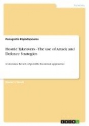 Hostile Takeovers - The use of Attack and Defence Strategies - A Literature Review of possible theoretical approaches