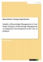 Quality of Knowledge Management - A Case Study of Impact of Knowledge Management on Employees Development in the City of Jodhpur