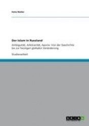 Der Islam in Russland - Ambiguitat, Arbitraritat, Aporie. Von der Geschichte bis zur heutigen globalen Veranderung