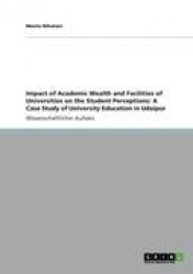 Impact of Academic Wealth and Facilities of Universities on the Student Perceptions - A Case Study of University Education in Ud
