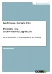 Dissonanz- und Selbstwahrnehmungstheorie - Ein Erklärungsansatz zur Einstellungsbildung und -änderung