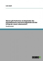 Warum gilt Pachomius als Begründer des Koinobitentums und worin begründet sich der Erfolg der neuen Lebensweise?