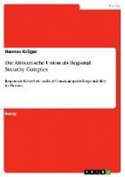 Die Afrikanische Union als Regional Security Complex - Regionale Sicherheit und die Umsetzung der Responsibility to Protect
