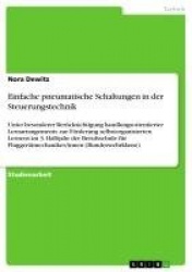 Einfache pneumatische Schaltungen in der Steuerungstechnik - Unter besonderer Berucksichtigung handlungsorientierter Lernarrange