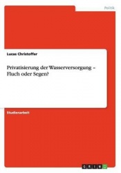 Privatisierung der Wasserversorgung - Fluch oder Segen?