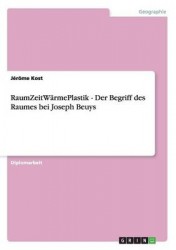RaumZeitWarmePlastik - Der Begriff des Raumes bei Joseph Beuys