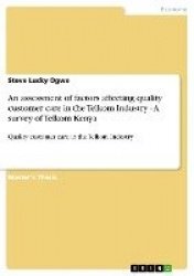 An assessment of factors affecting quality customer care in the Telkom Industry - A survey of Telkom Kenya - Quality customer ca