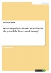 Der demografische Wandel als Gefahr für die gesetzliche Rentenversicherung?