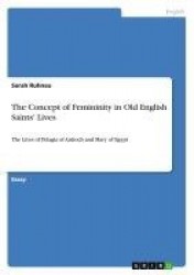 The Concept of Femininity in Old English Saints' Lives - The Lives of Pelagia of Antioch and Mary of Egypt