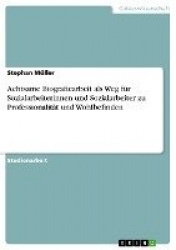 Achtsame Biografiearbeit als Weg fur Sozialarbeiterinnen und Sozialarbeiter zu Professionalitat und Wohlbefinden