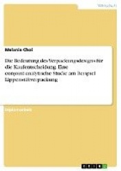 Die Bedeutung des Verpackungsdesigns fur die Kaufentscheidung. Eine conjoint-analytische Studie am Beispiel Lippenstiftverpackun