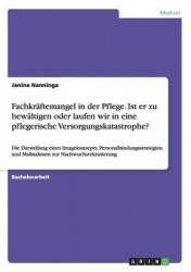 Fachkräftemangel in der Pflege. Ist er zu bewältigen oder laufen wir in eine pflegerische Versorgungskatastrophe?